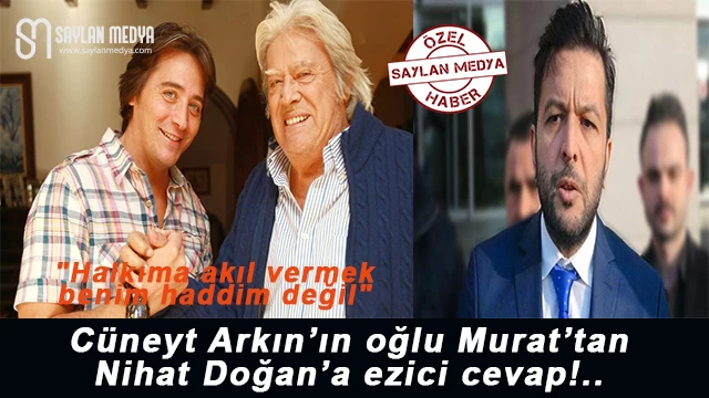 Cüneyt Arkın'ın oğlu Murat'tan Nihat Doğan'a ezici cevap