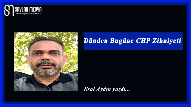 Dünden bugüne CHP zihniyeti