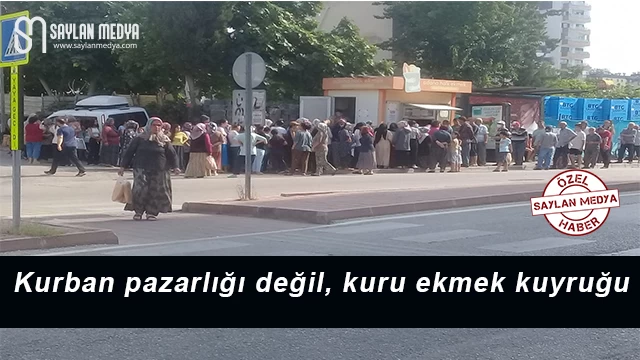 Kurban pazarlığı değil, kuru ekmek kuyruğu