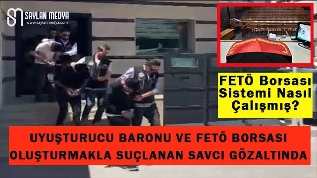 Uyuşturucu Baronu ve Fetö Borsası Oluşturmakla Suçlanan Savcı Gözaltında