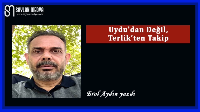 Uydu'dan Değil, Terlik'ten Takip