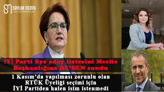 İYİ Parti üye aday listesini Meclis Başkanlığına RE’SEN sundu