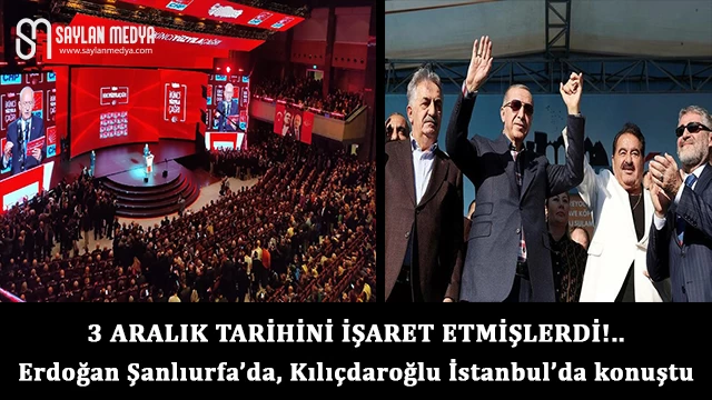 Erdoğan Şanlıurfa’da, Kılıçdaroğlu İstanbul’da konuştu