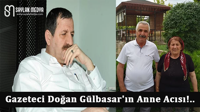 Gazeteci Doğan Gülbasar'ın annesi vefat etti