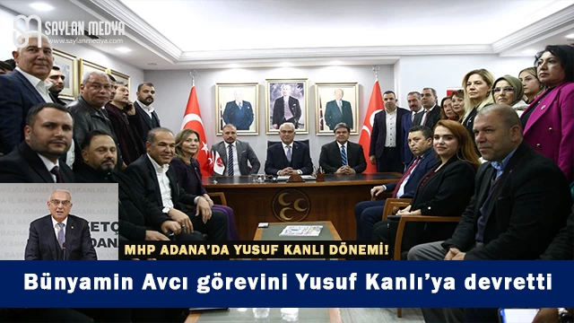 MHP Adana’da Yusuf Kanlı dönemi!..