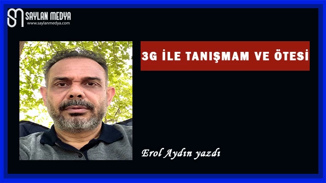 3G İle Tanışmam Ve Ötesi