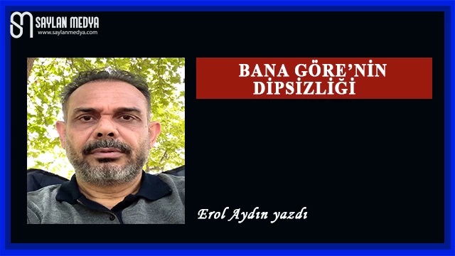 Bana Göre'nin Dipsizliği