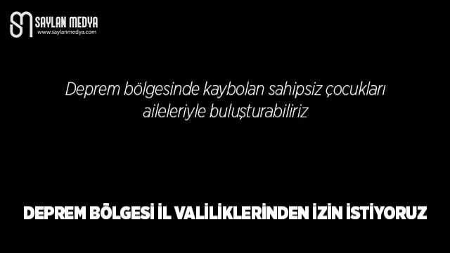 DEPREM BÖLGESİ İL VALİLİKLERİNDEN İZİN İSTİYORUZ