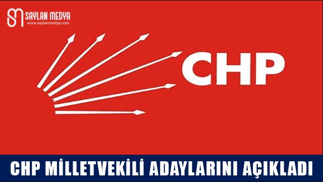 CHP milletvekili adayları açıklanmaya başlandı