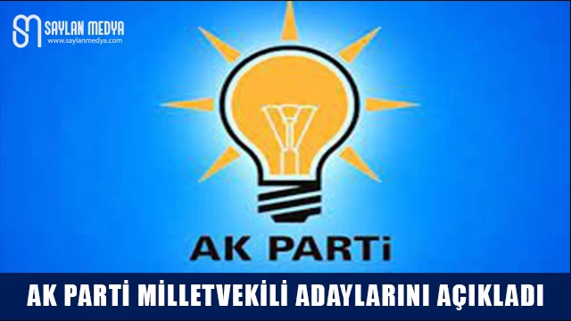 İşte AK Parti'nin İl İl Milletvekili Aday Listeleri...