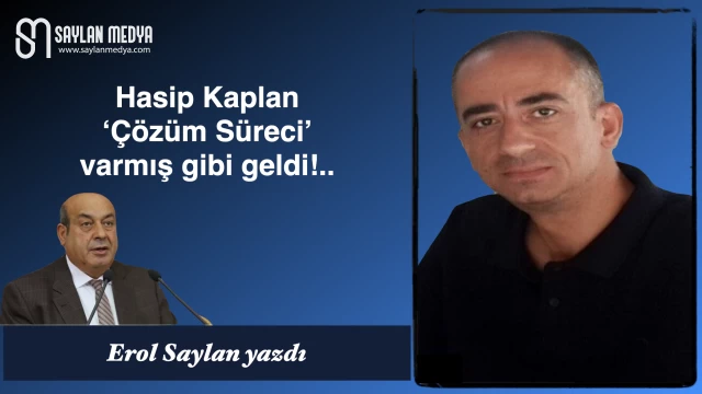 Hasip Kaplan "Çözüm Süreci" varmış gibi geldi!..