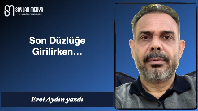 Son Düzlüğe Girilirken...