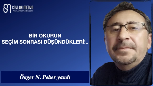 Bir Okurun Seçim Sonrası Düşündükleri!..