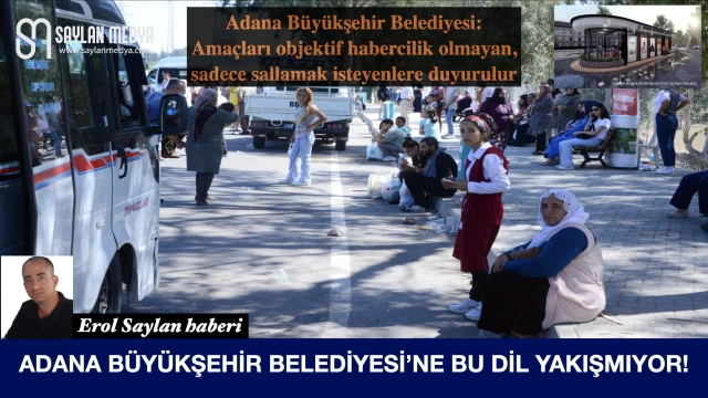 ADANA BÜYÜKŞEHİR BELEDİYESİ'NE BU DİL YAKIŞMIYOR!