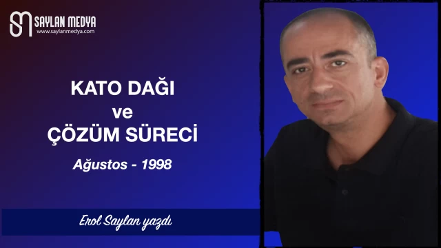 Kato Dağı ve Çözüm Süreci - Ağustos 1998