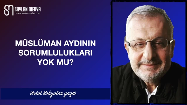 Müslüman Aydının Sorumlulukları Yok Mu?