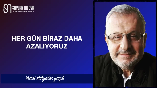 Her Gün Biraz Daha Azalıyoruz