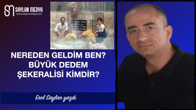 Nereden Geldim ben? Büyük Dedem ŞEKERALİSİ Kimdir?