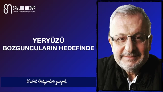 Yeryüzü, bozguncuların hedefinde