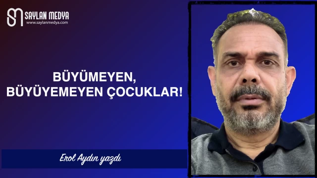 Büyümeyen, Büyüyemeyen Çocuklar!