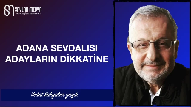 Adana sevdalısı adayların dikkatine