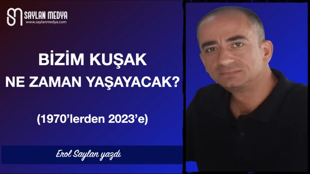 Bizim kuşak ne zaman yaşayacak?