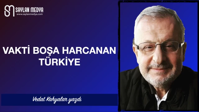 Vakti boşa harcanan Türkiye