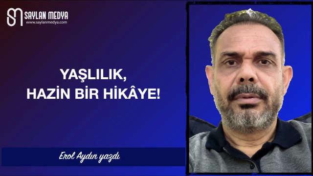 Yaşlılık, hazin bir hikâye!