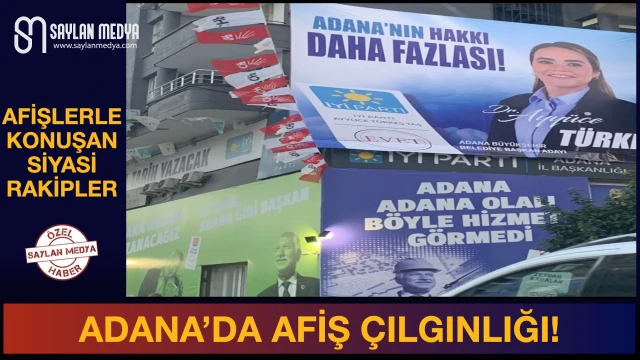 Adana'da afiş çılgınlığı... Afişlerle konuşan siyasi rakipler