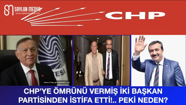 CHP'ye ömrünü vermiş iki başkan partisinden istifa etti!.. Peki Neden?