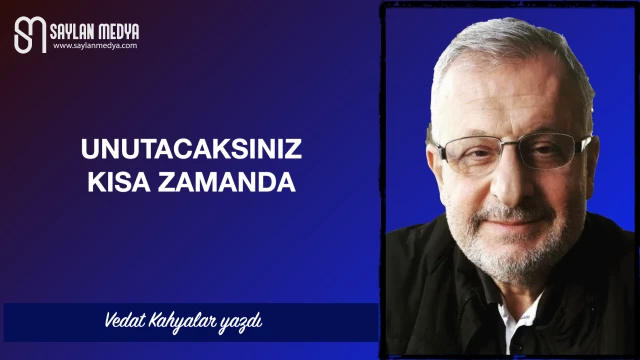 Unutacaksınız kısa zamanda