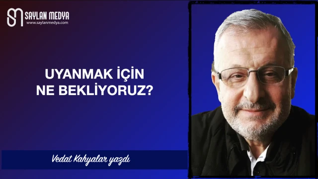 Uyanmak için ne bekliyoruz?