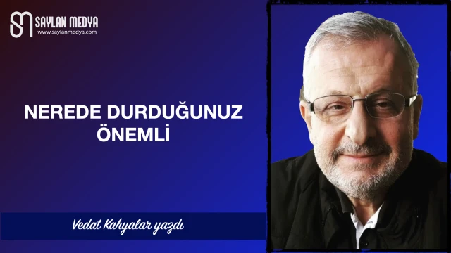 Nerede durduğunuz önemli