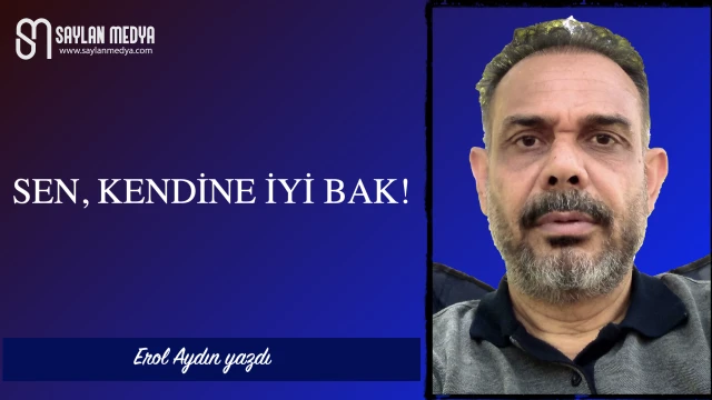 Sen, kendine iyi bak!