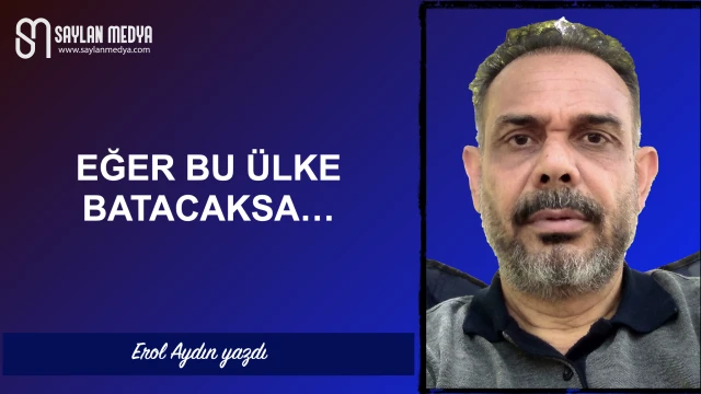 Eğer bu ülke batacaksa...