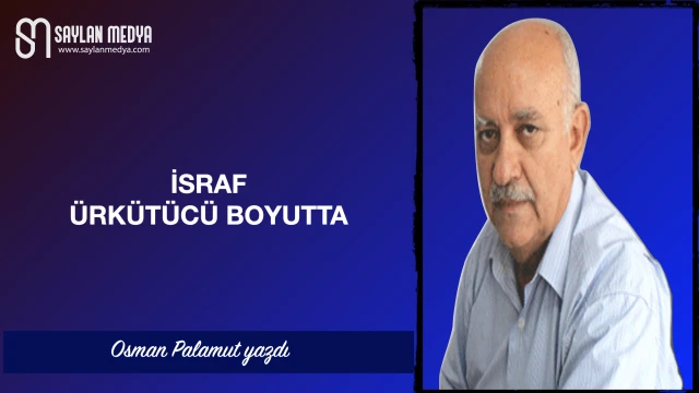 İsraf ürkütücü boyutta