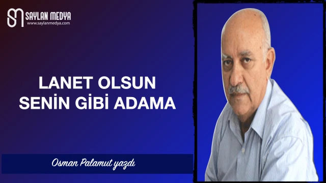 Lanet olsun senin gibi adama...