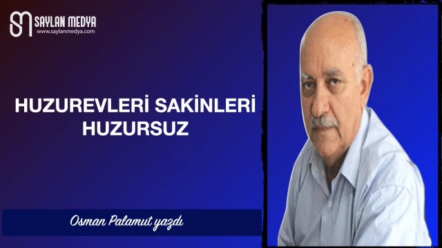 Huzurevleri sakinleri huzursuz