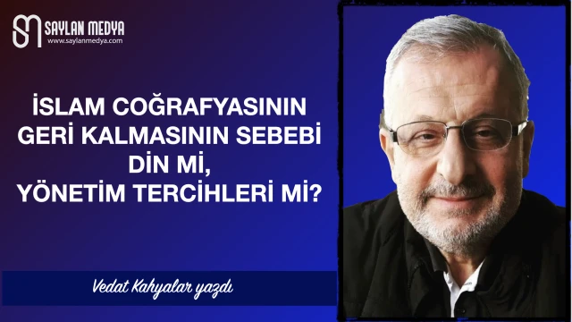 İslam coğrafyalarının geri kalmasının sebebi din mi, yönetim tercihleri mi?