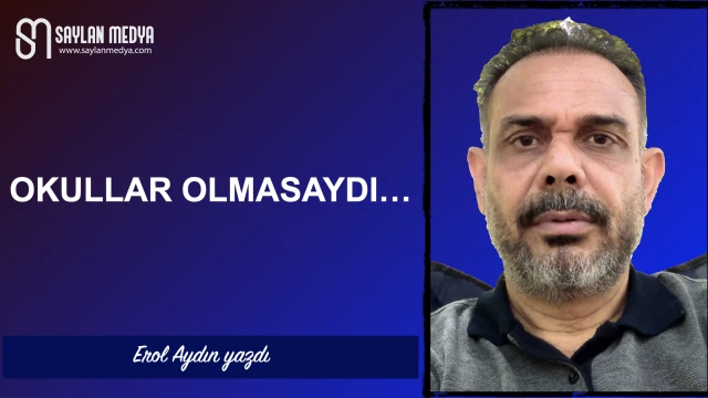 Okullar olmasaydı...