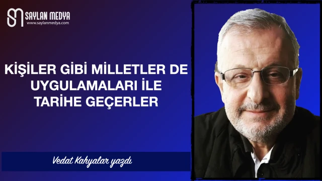 Kişiler gibi Milletler de uygulamaları ile tarihe geçerler