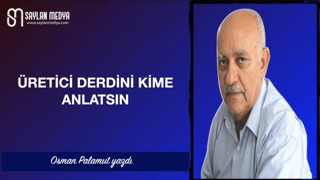 Üretici derdini kime anlatsın