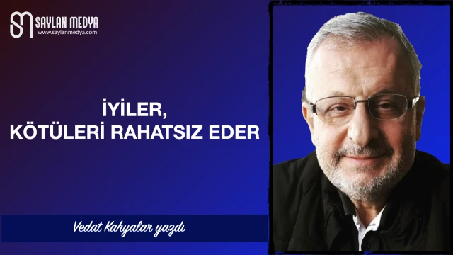 iyiler, kötüleri rahatsız eder