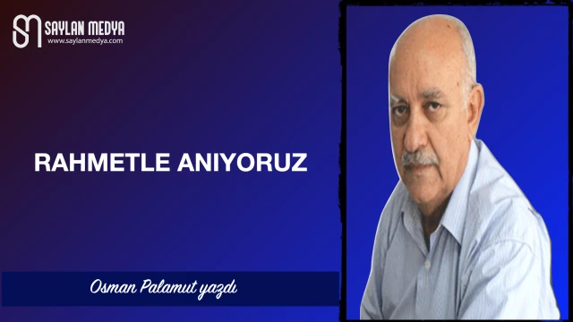 Rahmetle anıyoruz