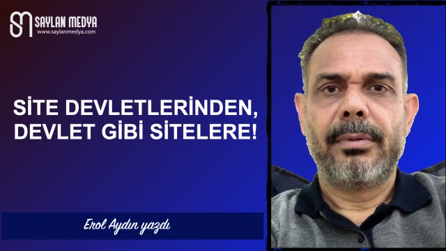 Site devletlerinden, devlet gibi sitelere!