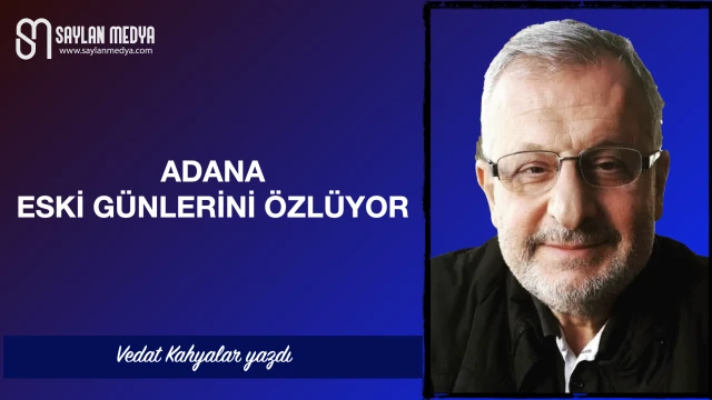 Adana eski günlerini özlüyor