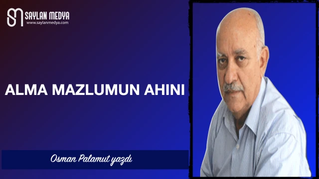 Alma mazlumun ahını