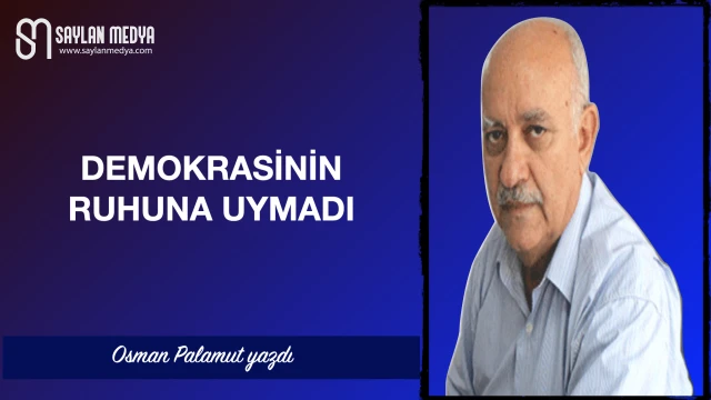 Demokrasinin ruhuna uymadı