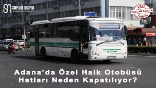 Adana'da kapatılan 'Özel Halk Otobüsü' hatları için "DUR" demek yetkisi kimde?